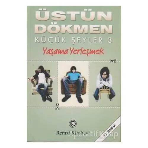 Yaşama Yerleşmek - Küçük Şeyler 3 - Üstün Dökmen - Remzi Kitabevi