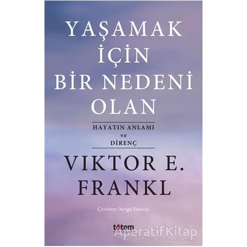 Yaşamak İçin Bir Nedeni Olan - Viktor Emil Frankl - Totem Yayıncılık