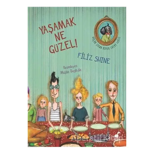 Yaşamak Ne Güzel! - Filiz Shine Edizer - Dinozor Çocuk