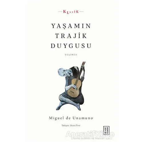 Yaşamın Trajik Duygusu - Miguel de Unamuno - Ketebe Yayınları