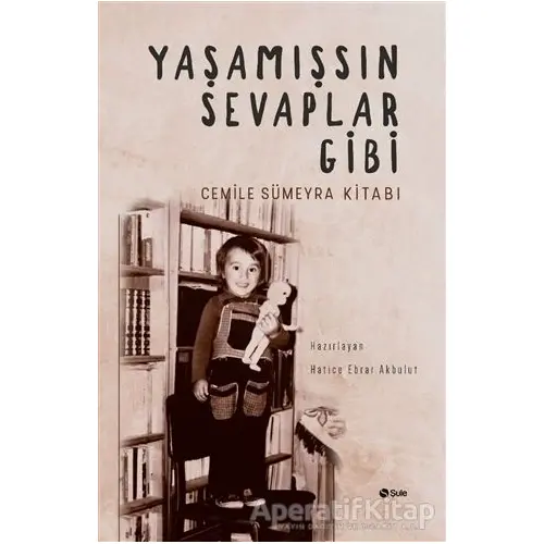 Yaşamışsın Sevaplar Gibi - Cemile Sümeyra Kitabı - Kolektif - Şule Yayınları