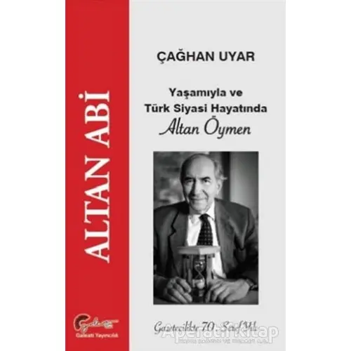 Yaşamıyla ve Türk Siyasi Hayatında Altan Öymen - Çağhan Uyar - Galeati Yayıncılık