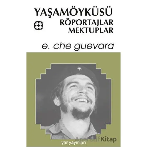Yaşamöyküsü, Röportajlar, Mektuplar - Ernesto Che Guevara - Yar Yayınları