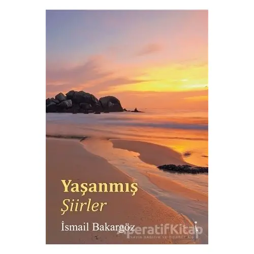 Yaşanmış Şiirler - İsmail Bakargöz - İkinci Adam Yayınları