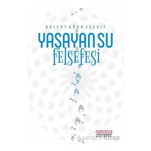 Yaşayan Su Felsefesi - Bülent Uğur Ecevit - Astana Yayınları