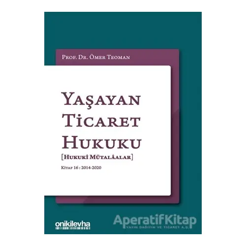 Yaşayan Ticaret Hukuku - Kitap 16: 2014 - 2020 - Ömer Teoman - On İki Levha Yayınları