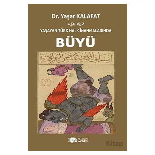 Yaşayan Türk Halk İnanmalarında Büyü - Yaşar Kalafat - Berikan Yayınevi