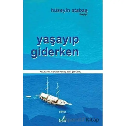 Yaşayıp Giderken - Hüseyin Atabaş - İzan Yayıncılık