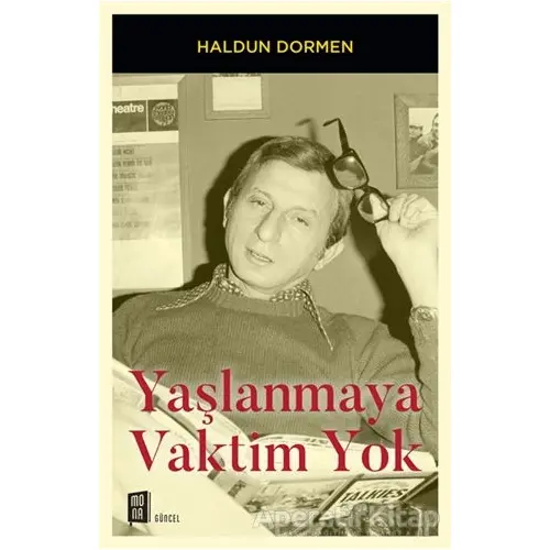 Yaşlanmaya Vaktim Yok - Haldun Dormen - Mona Kitap