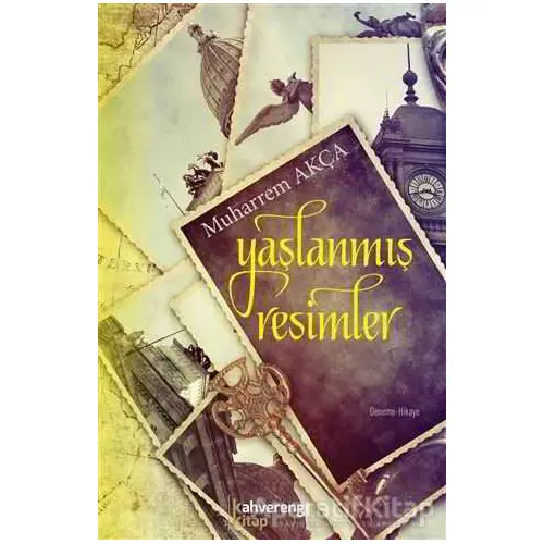 Yaşlanmış Resimler - Mehmet Muharrem Akça - Kahverengi Kitap