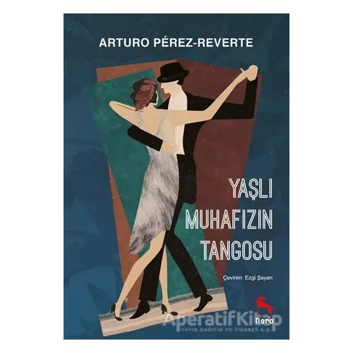 Yaşlı Muhafızın Tangosu - Arturo Perez Reverte - Nora Kitap