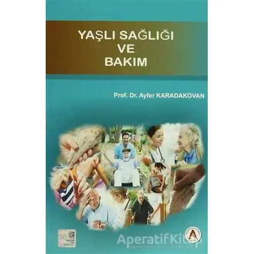 Yaşlı Sağlığı ve Bakım - Ayfer Karadakovan - Akademisyen Kitabevi