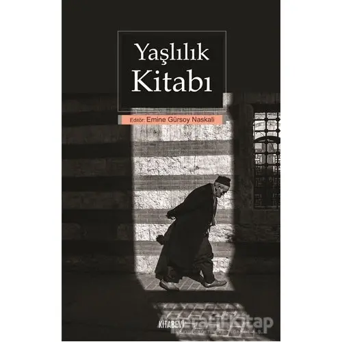 Yaşlılık Kitabı - Emine Gürsoy Naskali - Kitabevi Yayınları