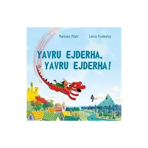 Yavru Ejderha, Yavru Ejderha! - Lena Podesta - A7 Kitap