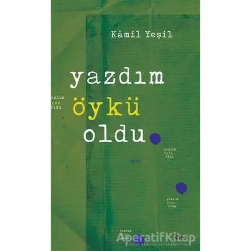 Yazdım Öykü Oldu - Kamil Yeşil - Şule Yayınları