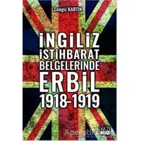 İngiliz İstihbarat Belgelerinde Erbil 1918 - 1919 - Cengiz Kartın - Yazıgen Yayınevi