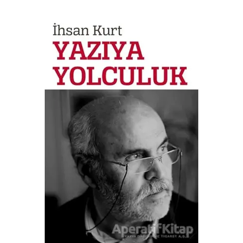 Yazıya Yolculuk - İhsan Kurt - Akıl Fikir Yayınları