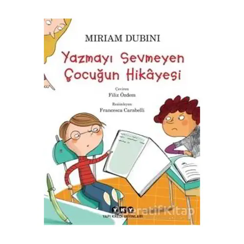 Yazmayı Sevmeyen Çocuğun Hikayesi - Miriam Dubini - Yapı Kredi Yayınları