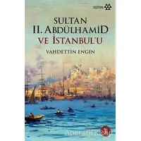 Sultan 2. Abdülhamid ve İstanbul’u - Vahdettin Engin - Yeditepe Yayınevi