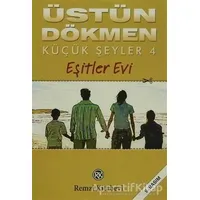 Küçük Şeyler 4 Eşitler Evi - Üstün Dökmen - Remzi Kitabevi