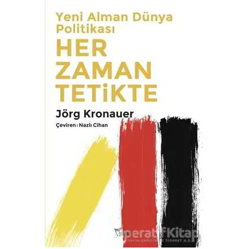 Yeni Alman Dünya Politikası: Her Zaman Tetikte - Jörg Kronauer - Yazılama Yayınevi