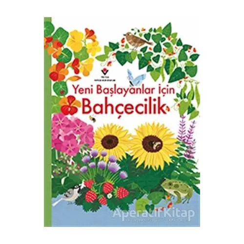 Yeni Başlayanlar İçin Bahçecilik - Abigail Wheatley - TÜBİTAK Yayınları