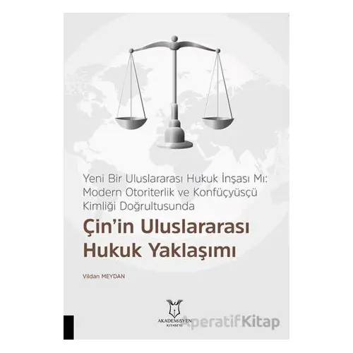 Yeni Bir Uluslararası Hukuk İnşası Mı: Modern Otoriterlik ve Konfüçyüsçü Kimliği Doğrultusunda Çin’i