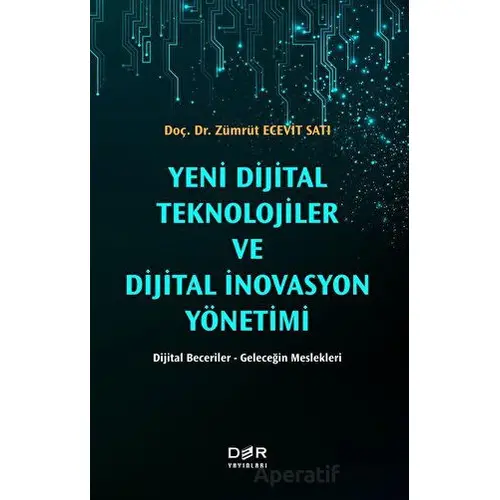 Yeni Dijital Teknolojiler ve Dijital İnovasyon Yönetimi - Zümrüt Ecevit Satı - Der Yayınları