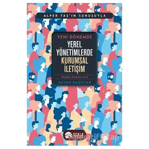 Yeni Dönemde Yerel Yönetimlerde Kurumsal İletişim - Güven Dağıstan - Scala Yayıncılık