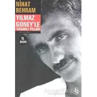 Yılmaz Güney’le Yasaklı Yıllar - Nihat Behram - Everest Yayınları