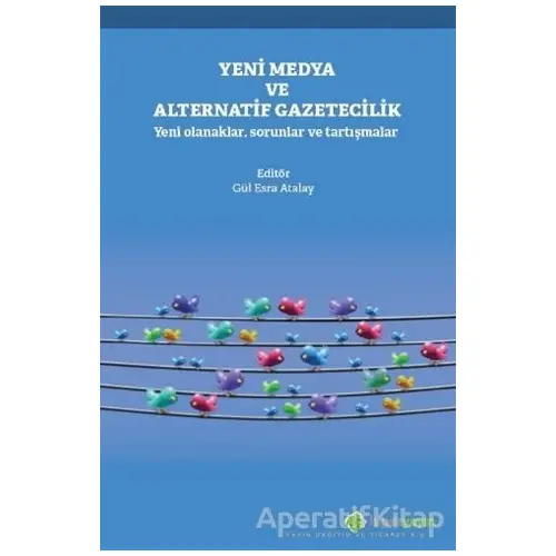 Yeni Medya ve Alternatif Gazetecilik - Gül Esra Atalay - Hiperlink Yayınları