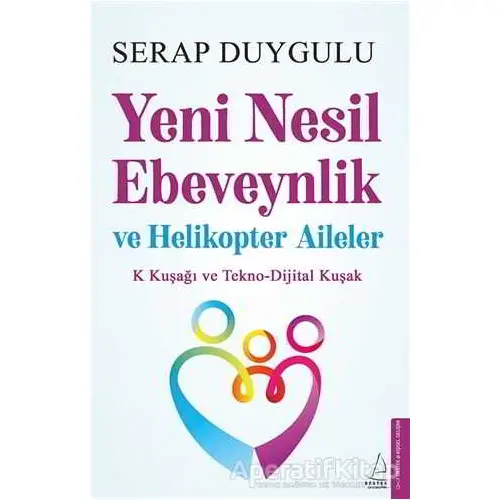 Yeni Nesil Ebeveynlik ve Helikopter Aileler - Serap Duygulu - Destek Yayınları