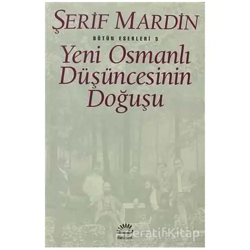 Yeni Osmanlı Düşüncesinin Doğuşu - Şerif Mardin - İletişim Yayınevi