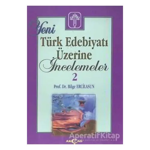 Yeni Türk Edebiyatı Üzerine İncelemeler 2 - Bilge Ercilasun - Akçağ Yayınları