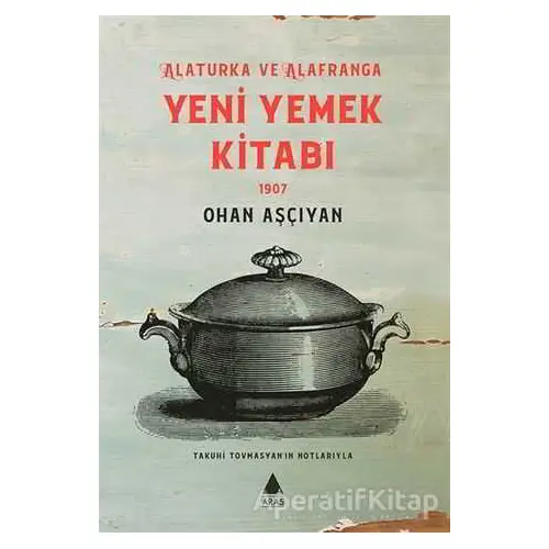 Yeni Yemek Kitabı 1907 - Ohan Aşçıyan - Aras Yayıncılık