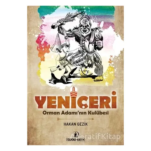 Yeniçeri - Orman Adamının Kulübesi - Hakan Gezik - İskenderiye Yayınları