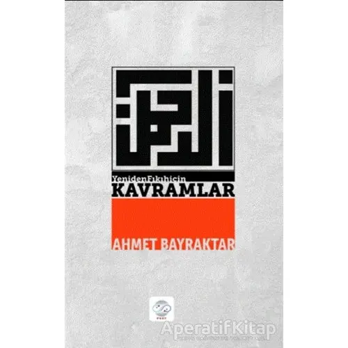 Yeniden Fıkıh İçin Kavramlar - Ahmet Bayraktar - Post Yayınevi