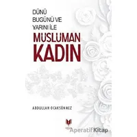 Dünü Bugünü ve Yarını İle Müslüman Kadın - Abdullah Ocaksönmez - Rabbani Yayınevi