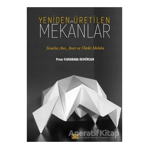 Yeniden Üretilen Mekanlar - Pınar Karababa Demircan - Nota Bene Yayınları