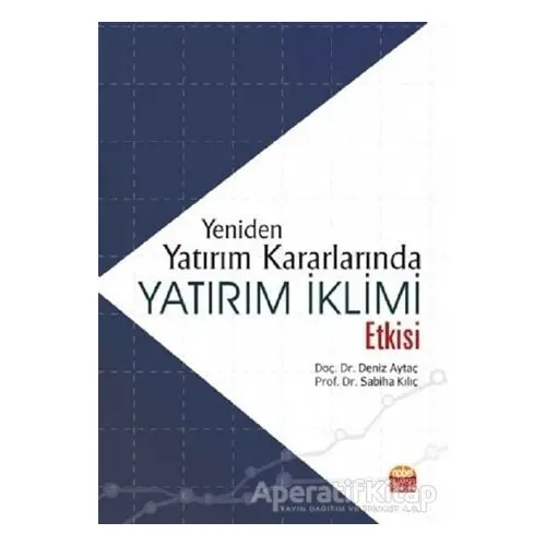 Yeniden Yatırım Kararlarında Yatırım İklimi Etkisi - Deniz Aytaç - Nobel Bilimsel Eserler