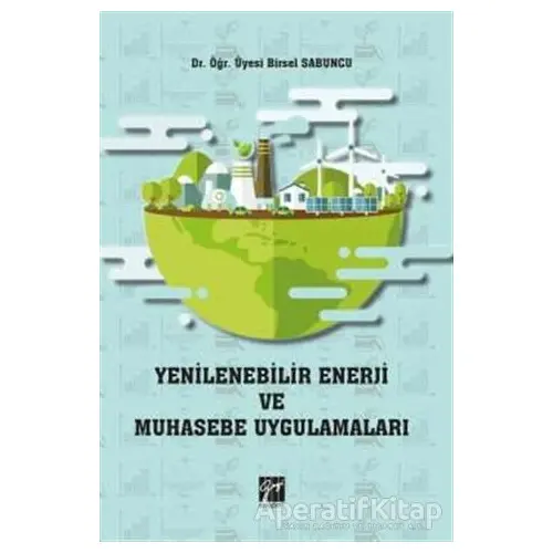 Yenilenebilir Enerji ve Muhasebe Uygulamaları - Birsel Sabuncu - Gazi Kitabevi