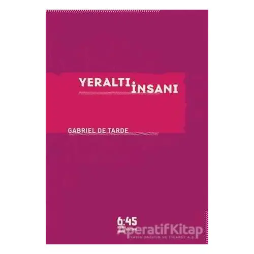 Yeraltı İnsanı - Gabriel De Tarde - Altıkırkbeş Yayınları