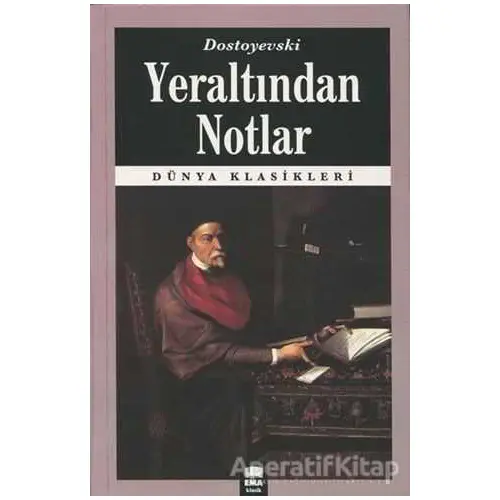 Yeraltından Notlar - Fyodor Mihayloviç Dostoyevski - Ema Kitap