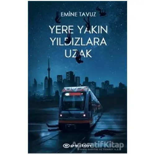 Yere Yakın Yıldızlara Uzak - Emine Tavuz - Epsilon Yayınevi