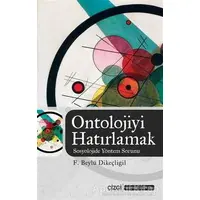 Ontolojiyi Hatırlamak - F. Beylü Dikeçligil - Çizgi Kitabevi Yayınları