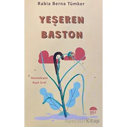 Yeşeren Baston - Rabia Berna Tümkor - Şule Yayınları