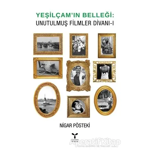 Yeşilçam’ın Belleği - Unutulmuş Filmler Divanı - 1 - Nigar Pösteki - Umuttepe Yayınları