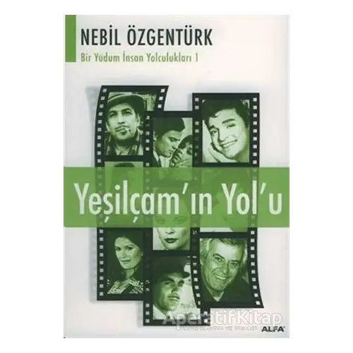 Yeşilçam’ın Yolu: Nebil Özgentürk’le Bir Yudum İnsan Yolculukları - Nebil Özgentürk - Alfa Yayınları