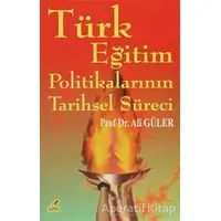 Türk Eğitim Politikalarının Tarihsel Süreci - Ali Güler - Yeryüzü Yayınevi