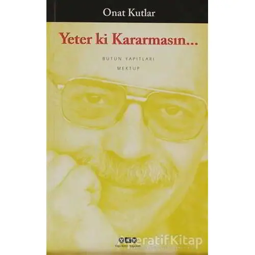 Yeter Ki Kararmasın... - Onat Kutlar - Yapı Kredi Yayınları